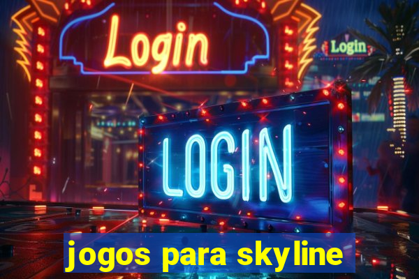 jogos para skyline